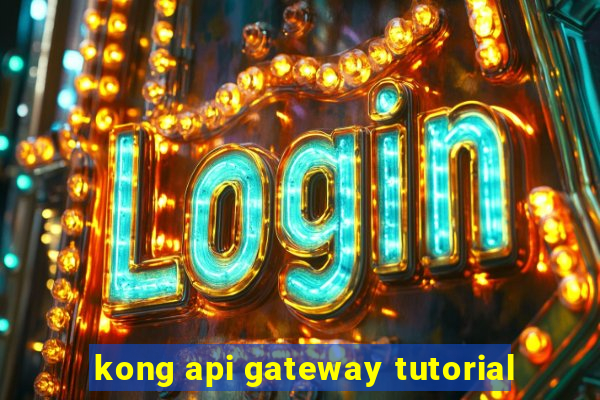 kong api gateway tutorial