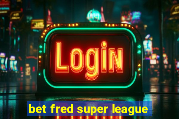 bet fred super league