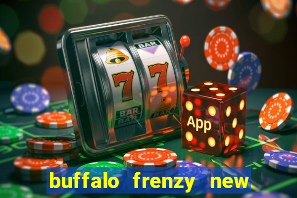 buffalo frenzy new slot game