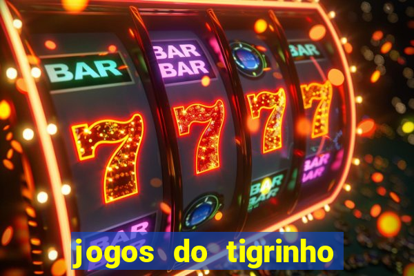 jogos do tigrinho que ganha dinheiro