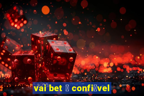 vai bet 茅 confi谩vel