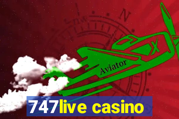 747live casino