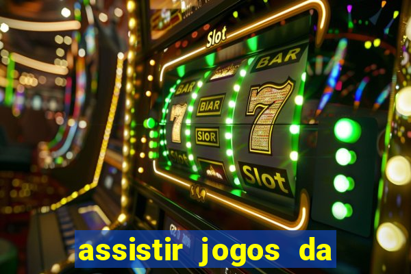 assistir jogos da champions league ao vivo