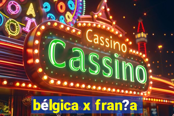 bélgica x fran?a