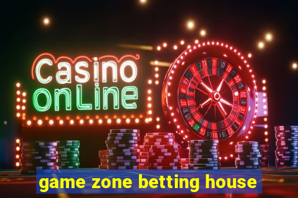 game zone betting house