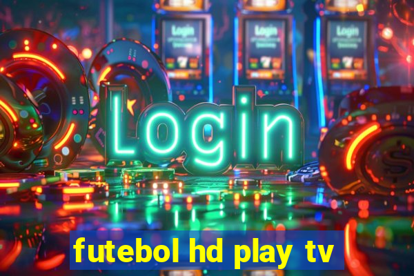 futebol hd play tv