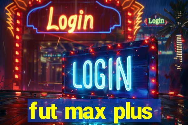 fut max plus