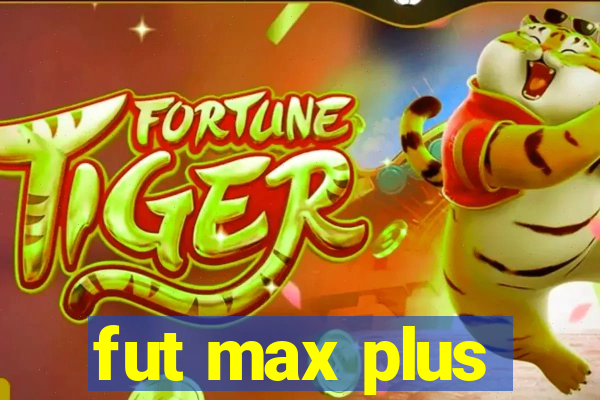 fut max plus