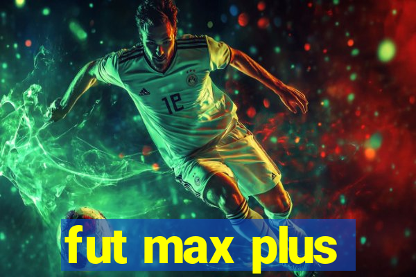 fut max plus