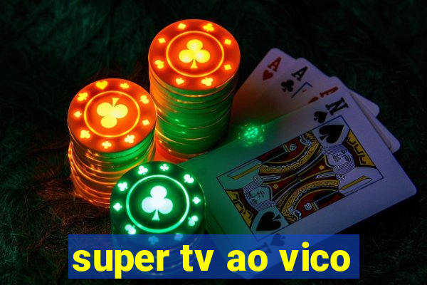 super tv ao vico