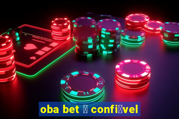 oba bet 茅 confi谩vel