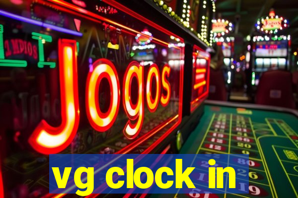 vg clock in