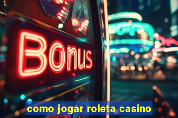 como jogar roleta casino