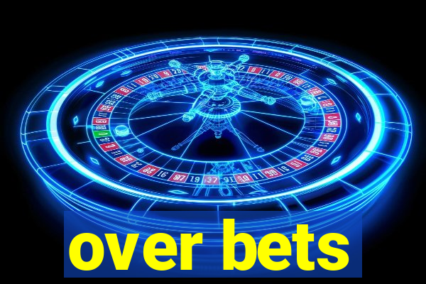 over bets