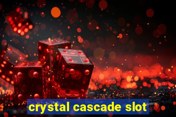 crystal cascade slot