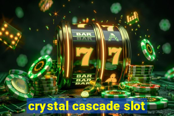 crystal cascade slot