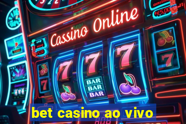 bet casino ao vivo