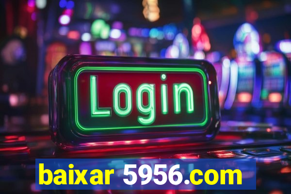 baixar 5956.com