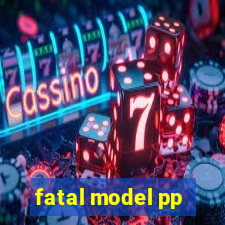 fatal model pp