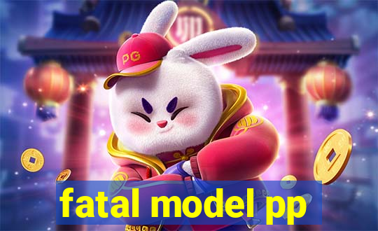 fatal model pp