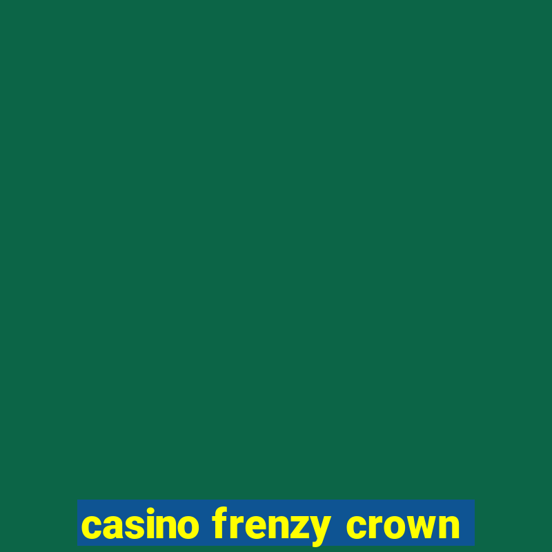 casino frenzy crown