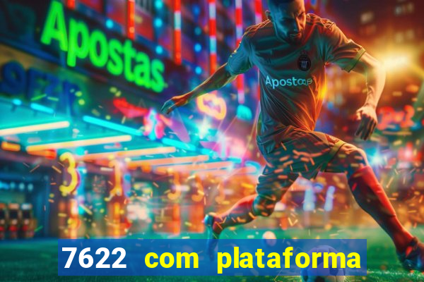 7622 com plataforma de jogos