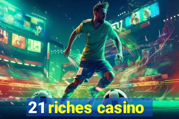 21 riches casino