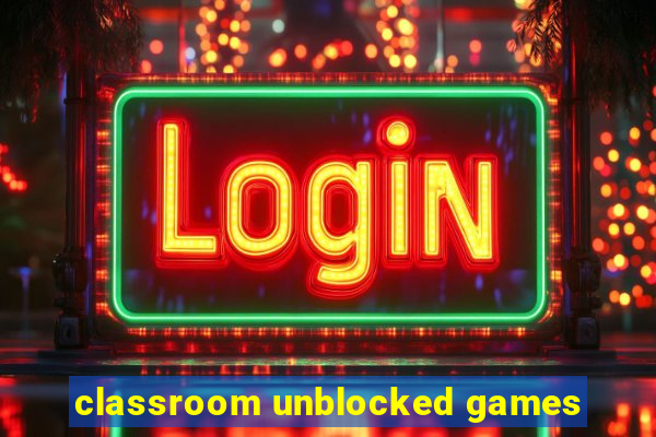 classroom unblocked games