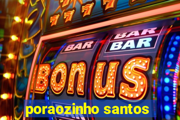 poraozinho santos