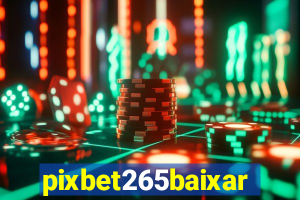 pixbet265baixar