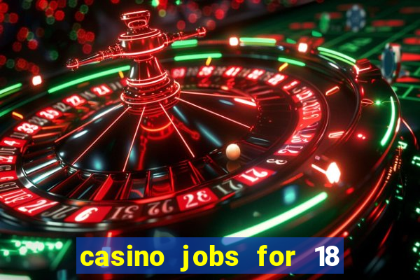 casino jobs for 18 year olds