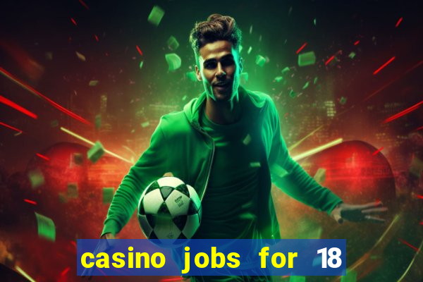 casino jobs for 18 year olds