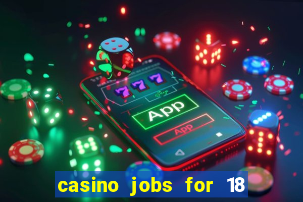 casino jobs for 18 year olds