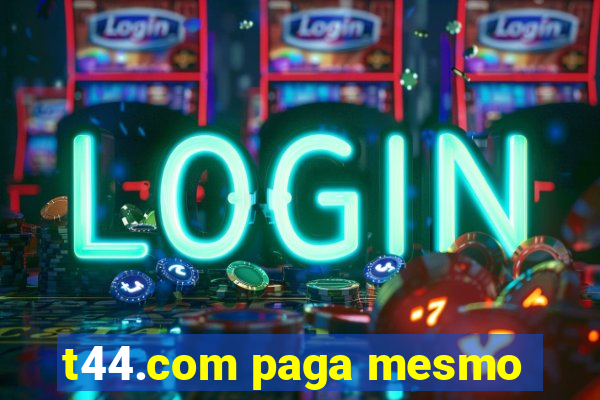 t44.com paga mesmo