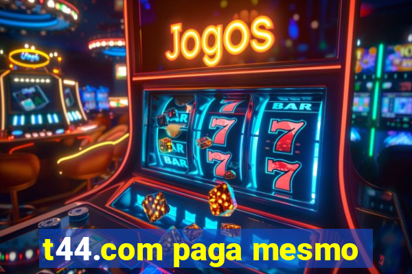 t44.com paga mesmo