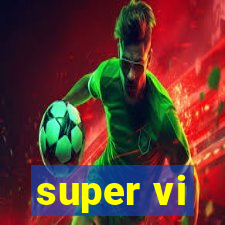 super vi