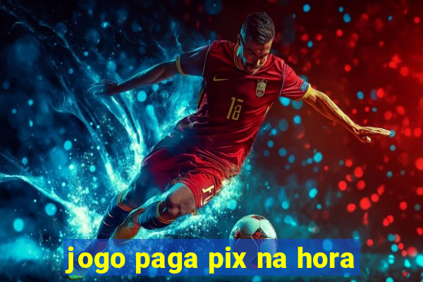 jogo paga pix na hora