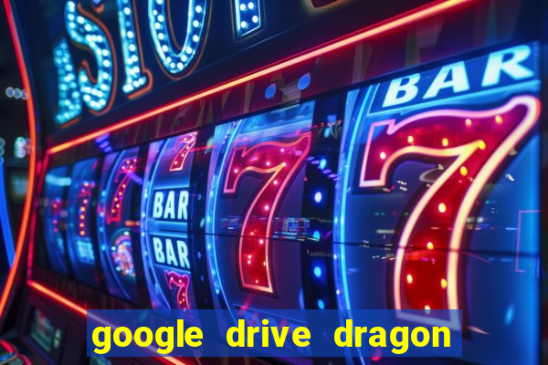 google drive dragon ball super