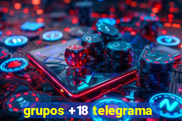 grupos +18 telegrama