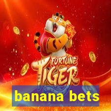 banana bets