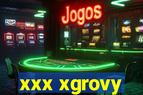 xxx xgrovy