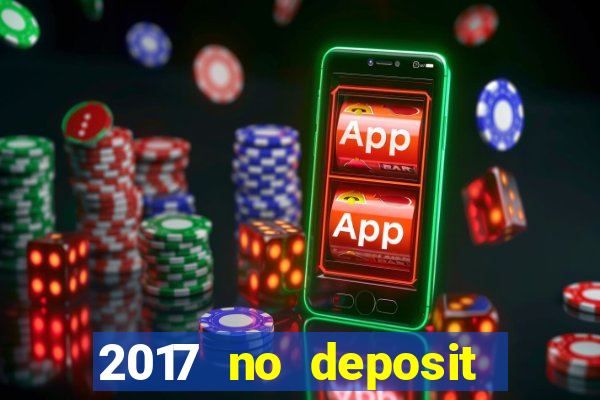 2017 no deposit bonus casino