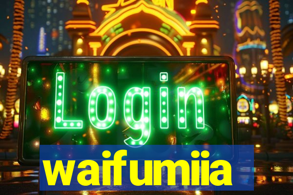 waifumiia