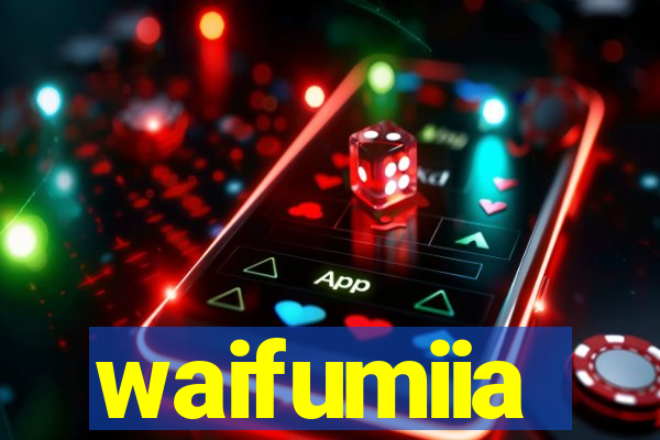 waifumiia