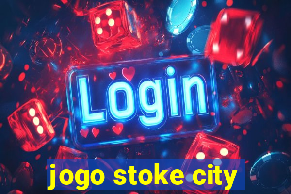 jogo stoke city