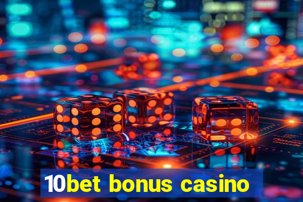 10bet bonus casino