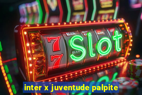 inter x juventude palpite