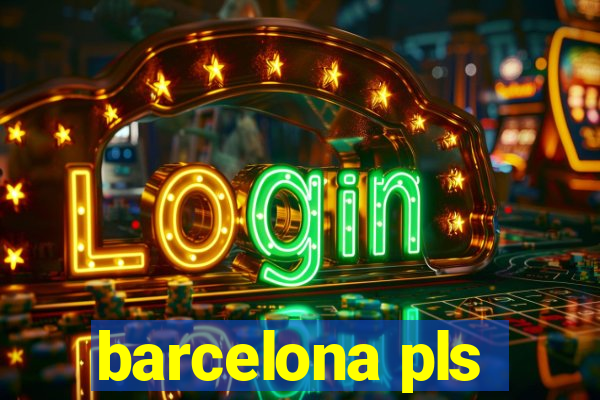 barcelona pls