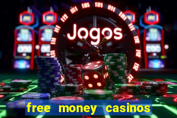 free money casinos no deposit