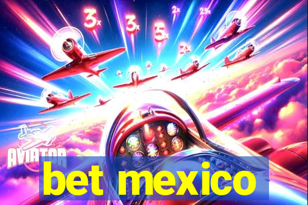 bet mexico